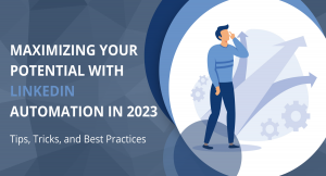 Maximizing Your Potential with LinkedIn Automation in 2023: Tips, Tricks, and Best Practices Maximizing Your Potential with LinkedIn Automation in 2023: Tips, Tricks, and Best Practices